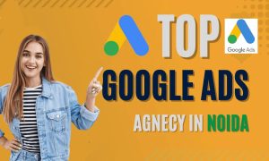 Google Ads Agency in Noida